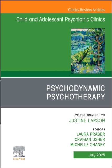 Psychodynamic Psychotherapy, An Issue of Child and Adolescent Psychiatric Clinics of North America