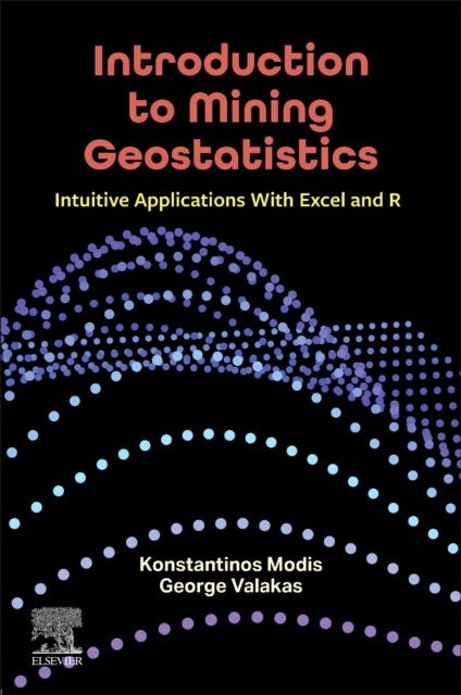 Introduction to Mining Geostatistics - Intuitive Applications With Excel and R