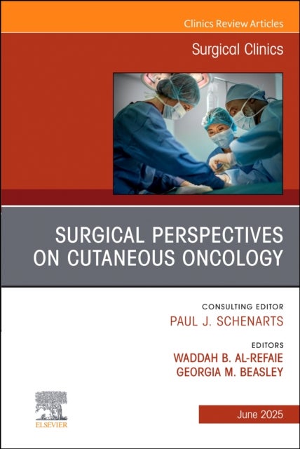 Surgical Perspectives on Cutaneous Oncology, An Issue of Surgical Clinics