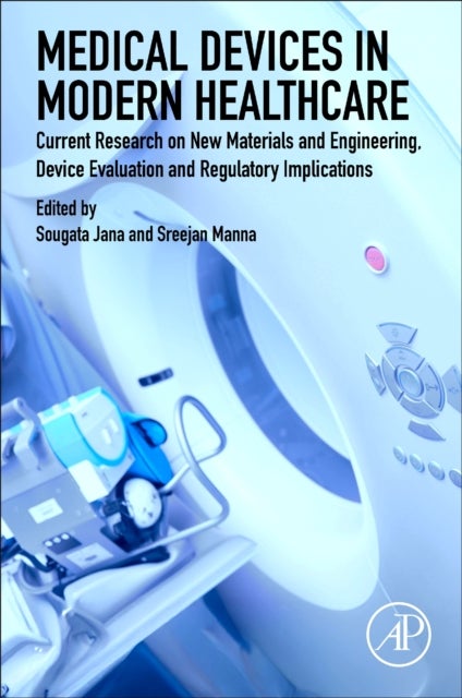 Medical Devices in Modern Healthcare - Current Research on New Materials and Engineering, Device Evaluation and Regulatory Implications