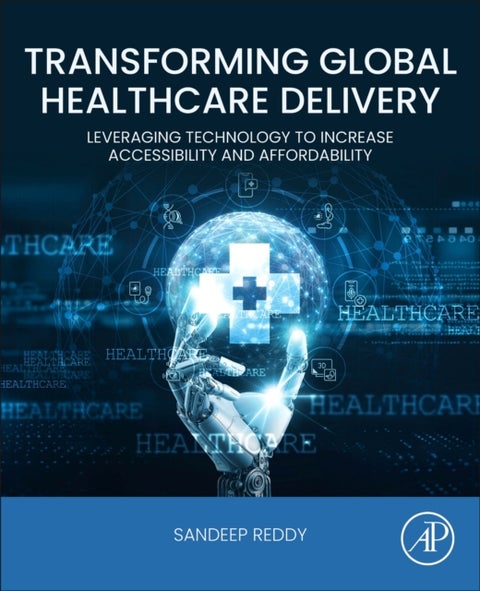 Transforming Global Healthcare Delivery - Leveraging Technology to Increase Accessibility and Affordability