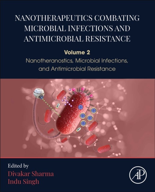 Nanotherapeutics Combating Microbial Infections and Antimicrobial Resistance - Volume 2 Nanotheranostics, Microbial Infections, and Antimicrobial Resistance