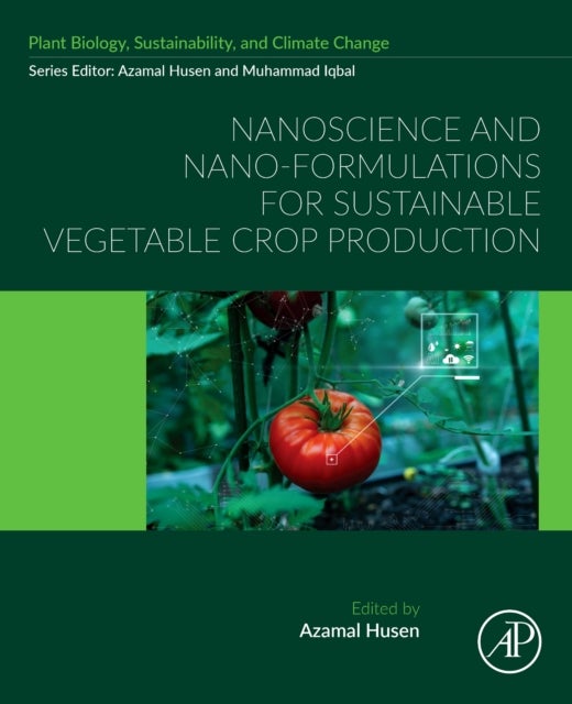 Nanoscience and Nano-Formulations for Sustainable Vegetable Crop Production