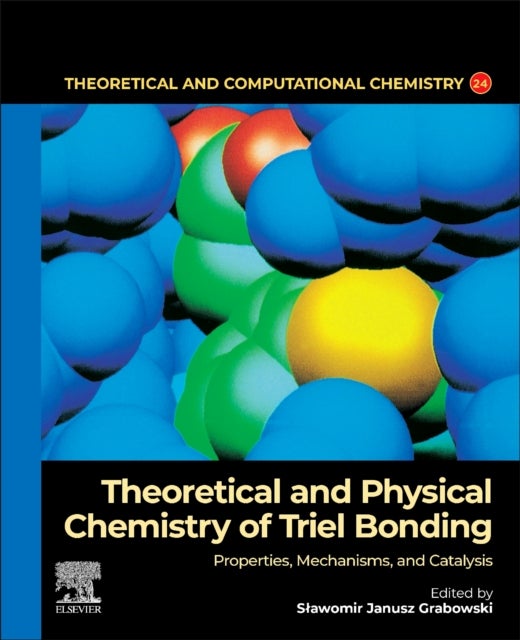 Theoretical and Physical Chemistry of Triel Bonding - Properties, Mechanisms, and Catalysis