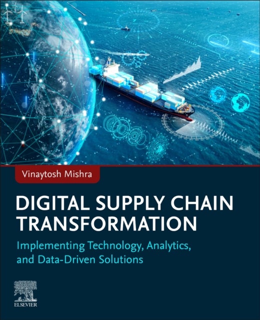 Digital Supply Chain Transformation - Implementing Technology, Analytics, and Data-Driven Solutions