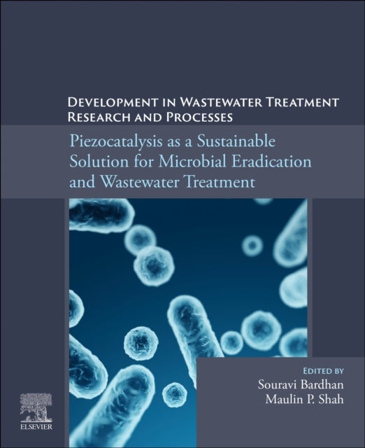Piezocatalysis as a Sustainable Solution for Microbial Eradication and Wastewater Treatment - Development in Wastewater Treatment Research and Processes