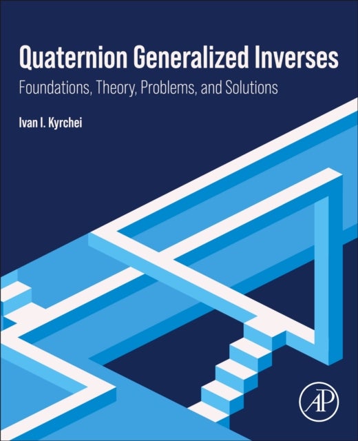 Quaternion Generalized Inverses - Foundations, Theory, Problems, and Solutions