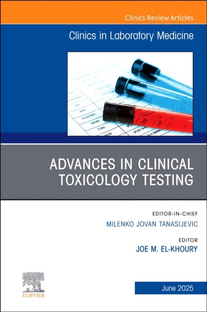 Advances in Clinical Toxicology Testing, An Issue of the Clinics in Laboratory Medicine