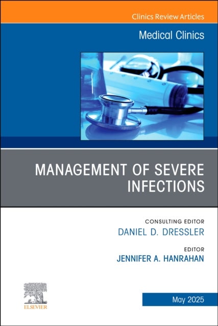 Management of Severe Infections, An Issue of Medical Clinics of North America