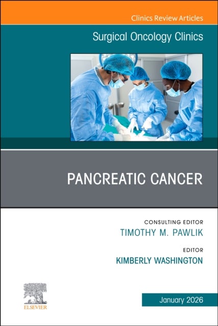 Pancreatic Cancer, An Issue of Surgical Oncology Clinics of North America