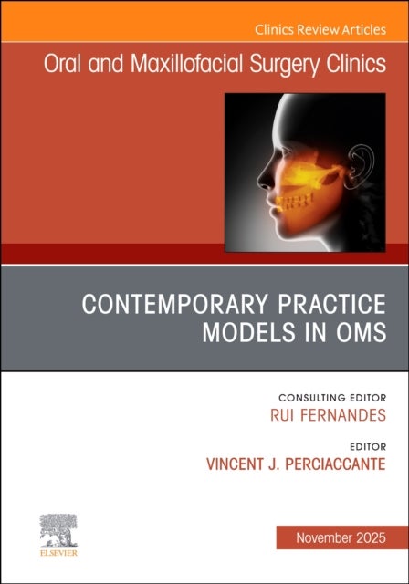 Contemporary Practice Models in OMS, An Issue of Oral and Maxillofacial Surgery Clinics of North America