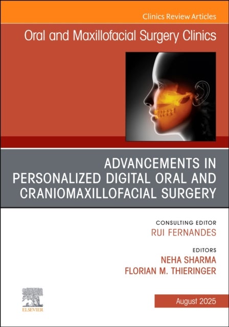 Advancements in Personalized Digital Oral Surgery, An Issue of Oral and Maxillofacial Surgery Clinic