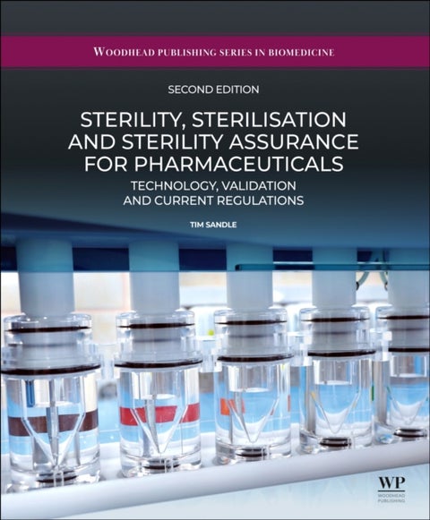 Sterility, Sterilisation and Sterility Assurance for Pharmaceuticals - Technology, Validation and Current Regulations
