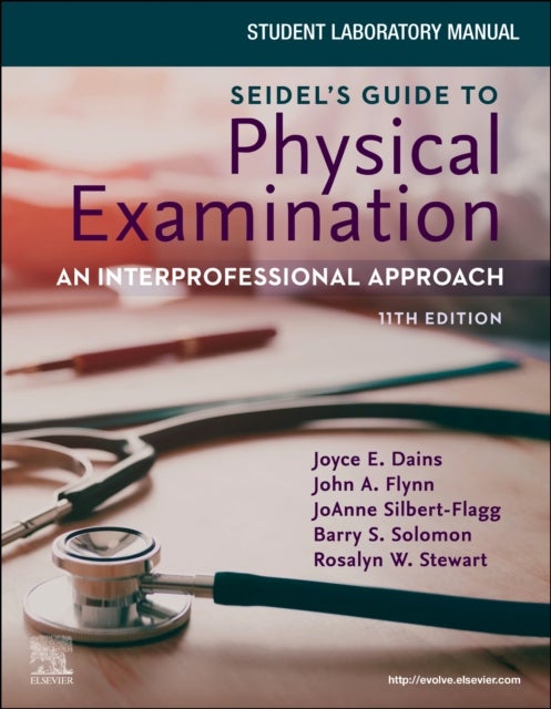 Student Laboratory Manual for Seidel's Guide to Physical Examination: An Interprofessional Approach - An Interprofessional Approach