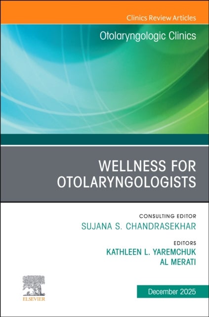 Wellness for Otolaryngologists, An Issue of Otolaryngologic Clinics of North America
