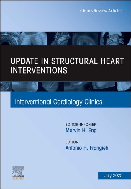 Update in Structural Heart Interventions, An Issue of Interventional Cardiology Clinics