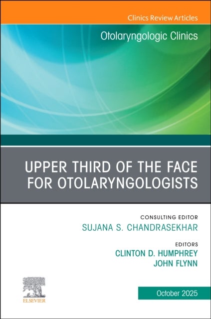 Upper Third of the Face for Otolaryngologists, An Issue of Otolaryngologic Clinics of North America