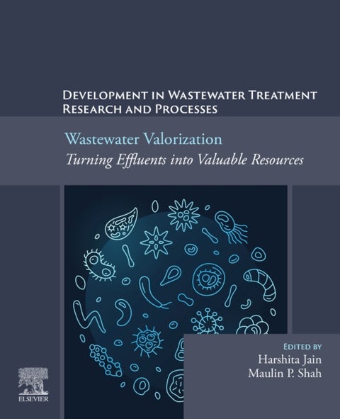Wastewater Valorization: Turning Effluents into Valuable Resources - Development in Wastewater Treatment Research and Processes