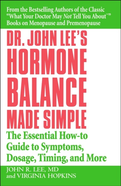 Dr John Lee's Hormone Balance Made Simple - The Essential How-to Guide to Symptoms, Dosage, Timing, and More