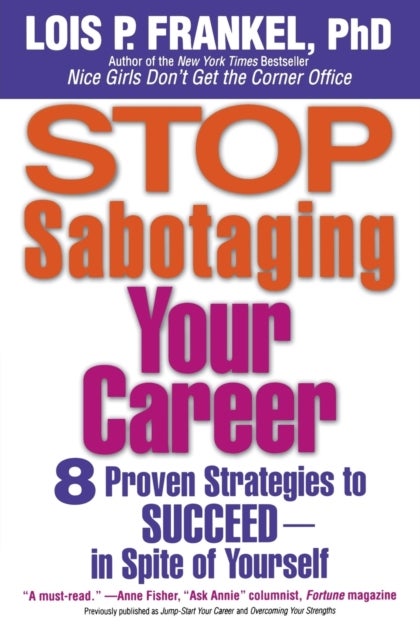 Stop Sabotaging Your Career - 8 Proven Strategies to Succeed - In Spite of Yourself