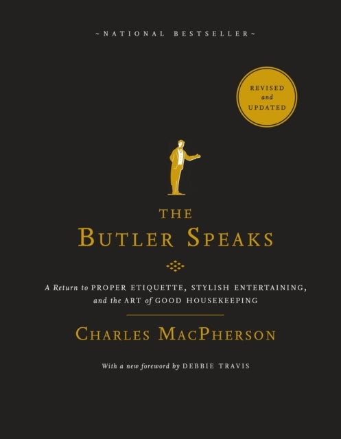 The Butler Speaks - A Return to Proper Etiquette, Stylish Entertaining, and the Art of Good Housekeeping