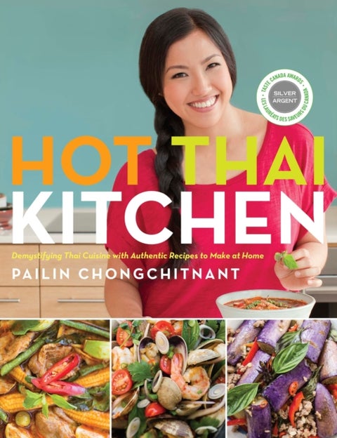 Hot Thai Kitchen - Demystifying Thai Cuisine with Authentic Recipes to Make at Home