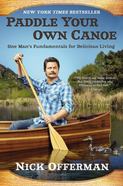 Paddle Your Own Canoe - One Man's Fundamentals for Delicious Living
