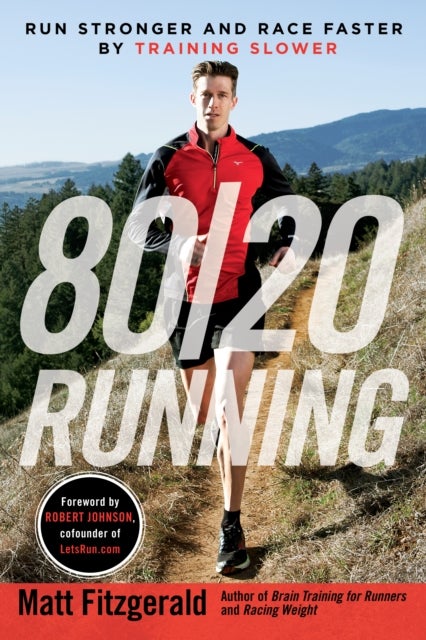 80/20 Running - Run Stronger and Race Faster by Training Slower