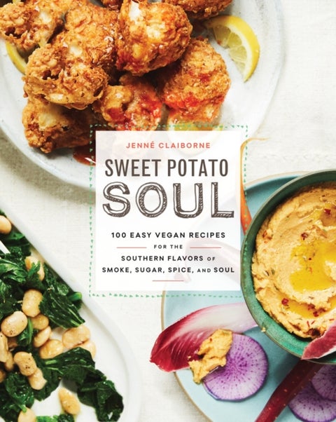 Sweet Potato Soul - 100 Easy Vegan Recipes for the Southern Flavors of Smoke, Sugar, Spice, and Soul