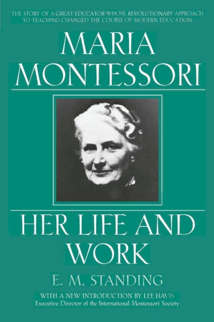 Maria Montessori - Her Life and Work