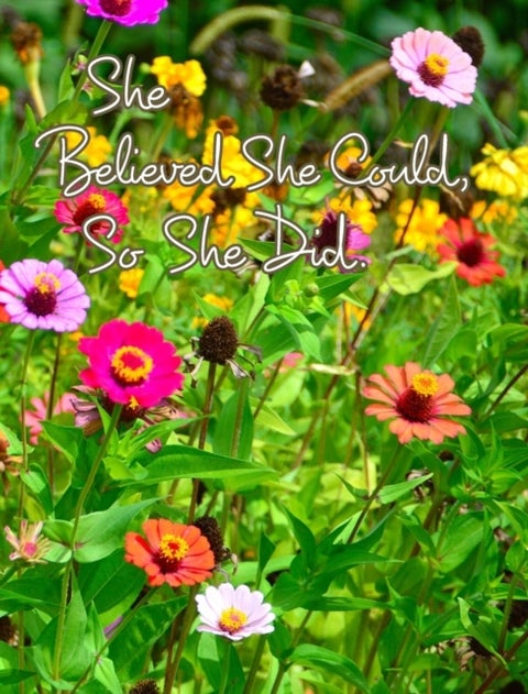 She Believed She Could, So She Did - Inspirational Quote, Beautiful Summer Flowers Notebook, Journal