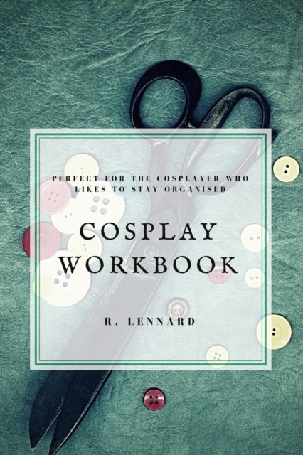 Cosplay Workbook - Perfect for the Cosplayer who likes to stay organised