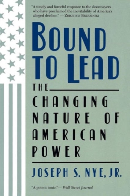 Bound To Lead - The Changing Nature Of American Power