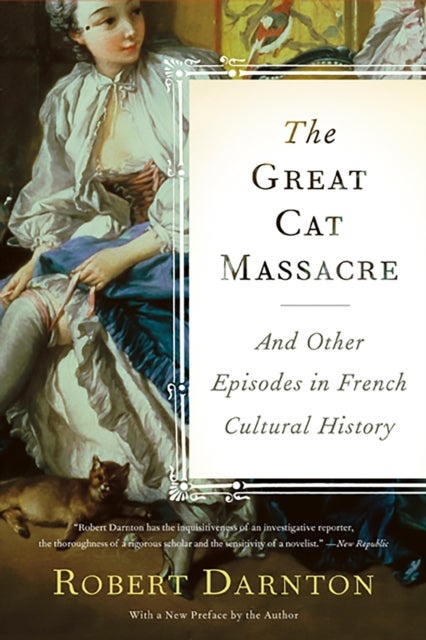 The Great Cat Massacre - And Other Episodes in French Cultural History