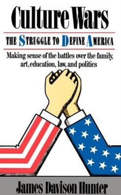 Culture Wars - The Struggle To Control The Family, Art, Education, Law, And Politics In America