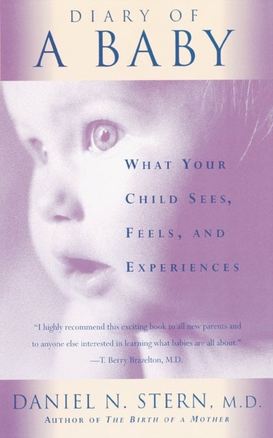 Diary Of A Baby - What Your Child Sees, Feels, And Experiences