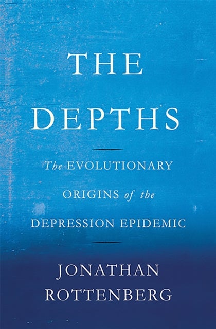 The Depths - The Evolutionary Origins of the Depression Epidemic