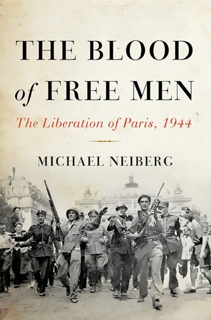 The Blood of Free Men - The Liberation of Paris, 1944