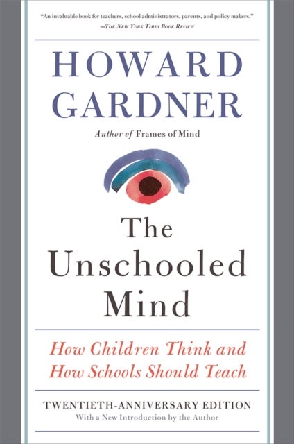 The Unschooled Mind - How Children Think and How Schools Should Teach