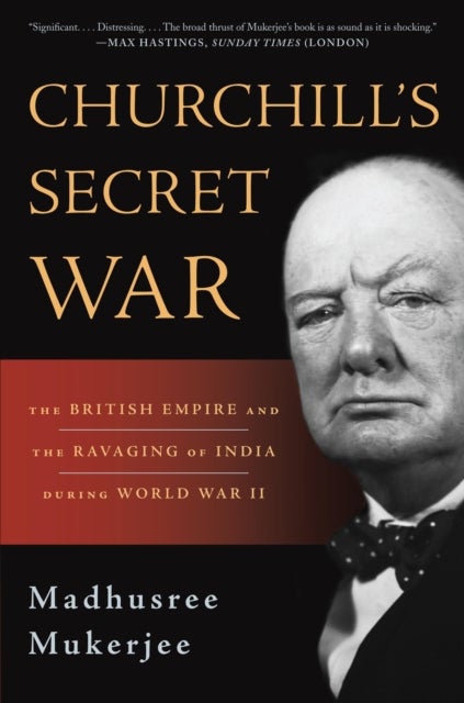 Churchill's Secret War - The British Empire and the Ravaging of India during World War II