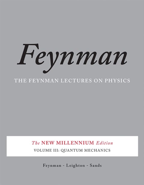 The Feynman Lectures on Physics, Vol. III - The New Millennium Edition: Quantum Mechanics