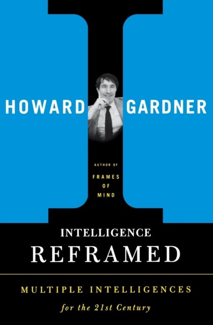 Intelligence Reframed - Multiple Intelligences for the 21st Century