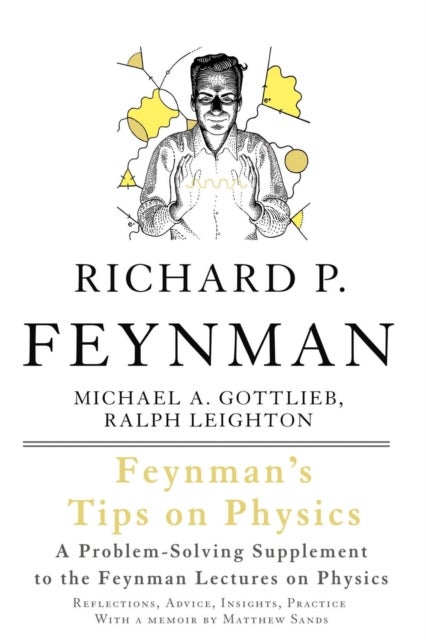 Feynman's Tips on Physics - Reflections, Advice, Insights, Practice