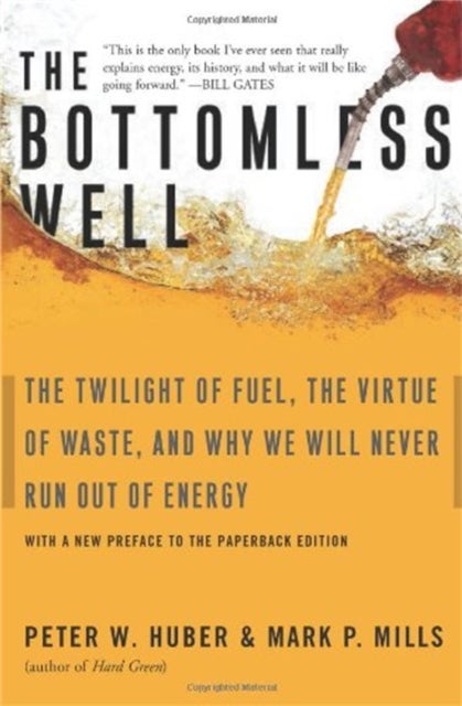 The Bottomless Well - The Twilight of Fuel, the Virtue of Waste, and Why We Will Never Run Out of Energy