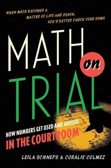 Math on Trial - How Numbers Get Used and Abused in the Courtroom