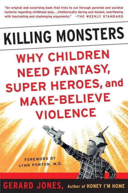 Killing Monsters - Our Children's Need For Fantasy, Heroism, and Make-Believe Violence