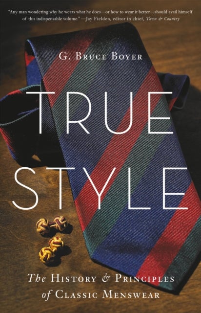 True Style - The History and Principles of Classic Menswear