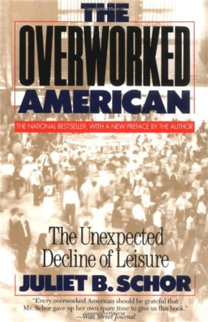 The Overworked American - The Unexpected Decline Of Leisure