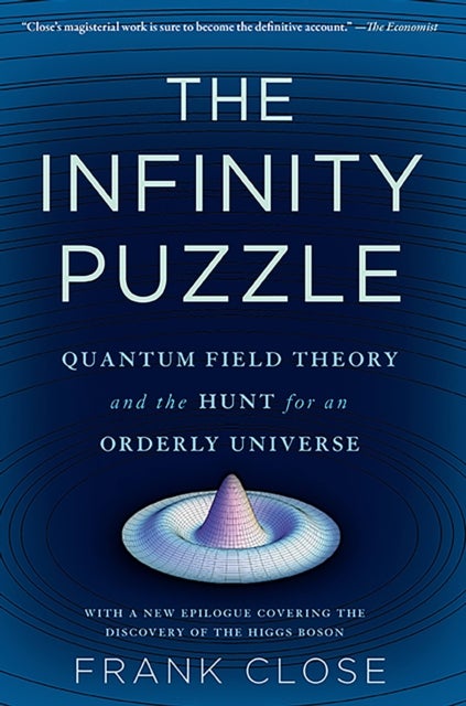 The Infinity Puzzle - Quantum Field Theory and the Hunt for an Orderly Universe
