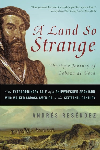 A Land So Strange - The Epic Journey of Cabeza de Vaca